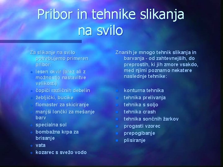 Pribor in tehnike slikanja na svilo Za slikanje na svilo potrebujemo primeren pribor: v