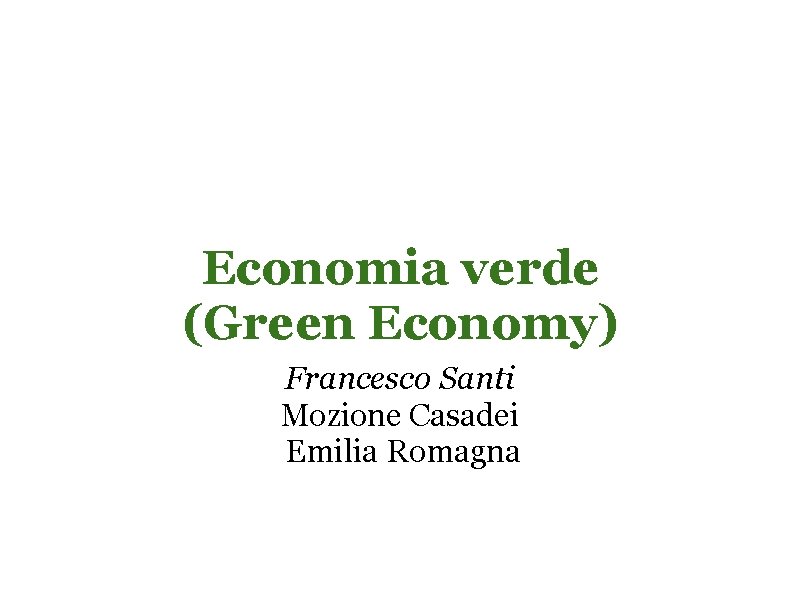 Economia verde (Green Economy) Francesco Santi Mozione Casadei Emilia Romagna 