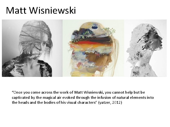 Matt Wisniewski “Once you come across the work of Matt Wisniewski, you cannot help