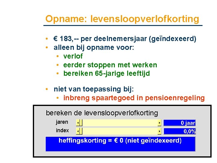 Opname: levensloopverlofkorting • € 183, -- per deelnemersjaar (geïndexeerd) • alleen bij opname voor: