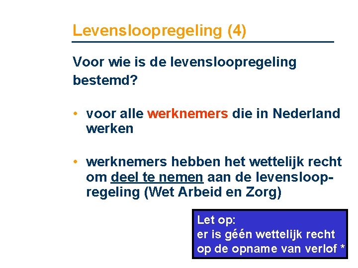 Levensloopregeling (4) Voor wie is de levensloopregeling bestemd? • voor alle werknemers die in