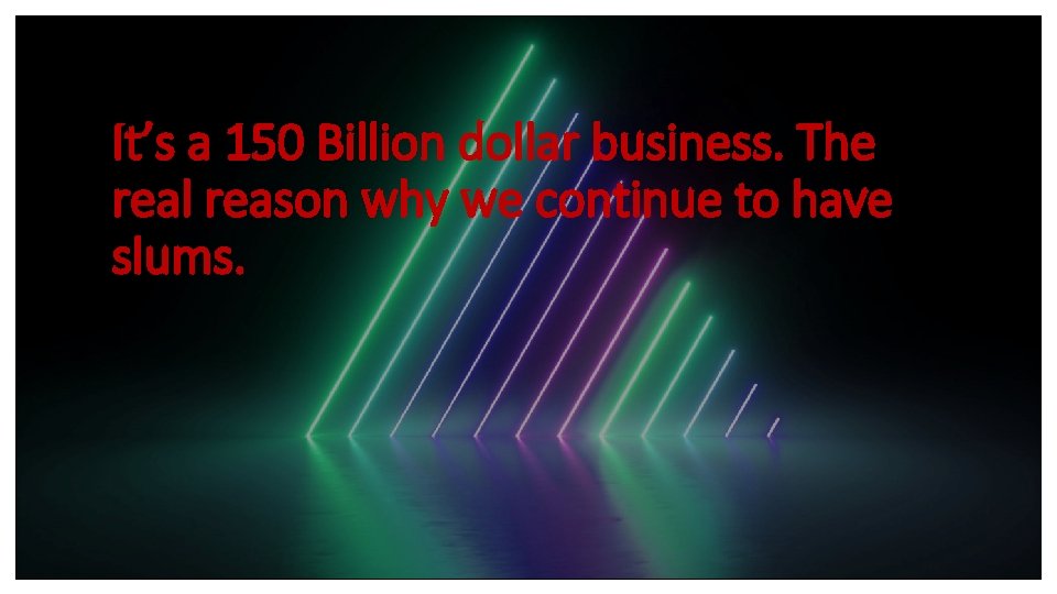 It’s a 150 Billion dollar business. The real reason why we continue to have