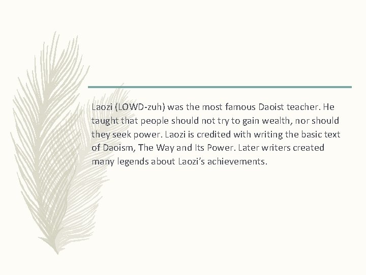 Laozi (LOWD-zuh) was the most famous Daoist teacher. He taught that people should not
