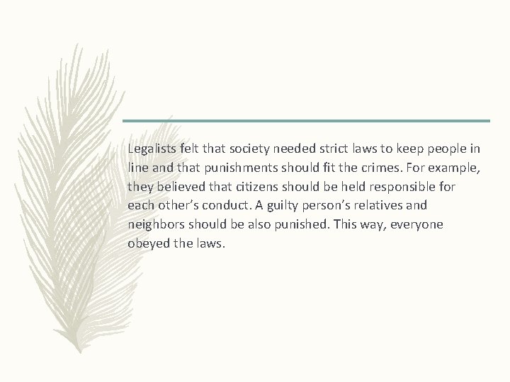 Legalists felt that society needed strict laws to keep people in line and that