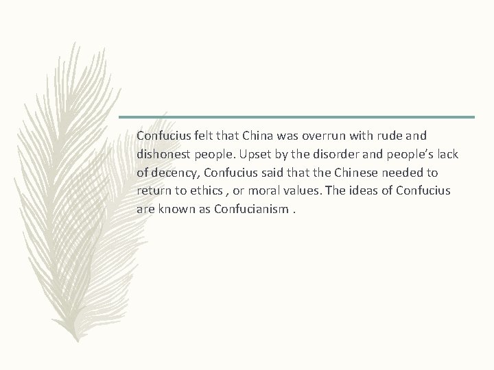 Confucius felt that China was overrun with rude and dishonest people. Upset by the