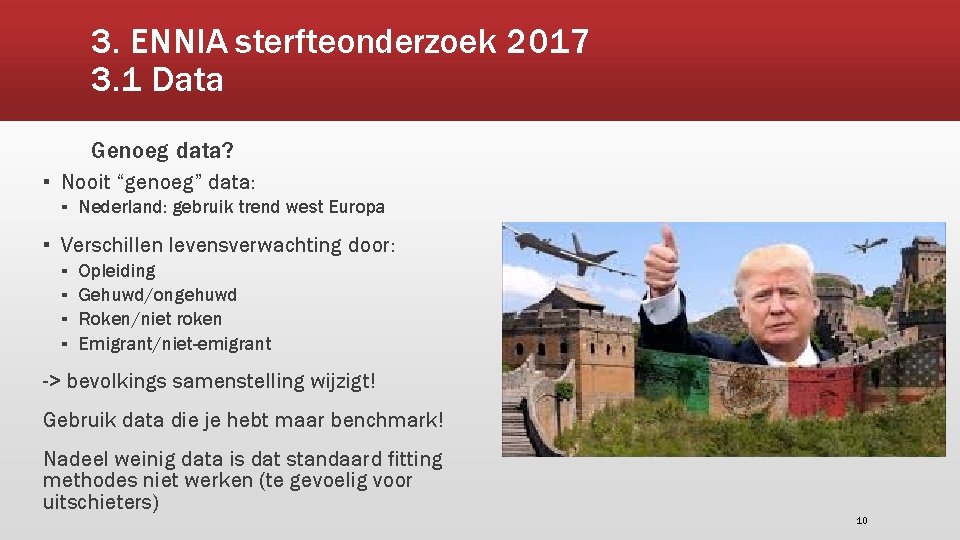 3. ENNIA sterfteonderzoek 2017 3. 1 Data Genoeg data? ▪ Nooit “genoeg” data: ▪