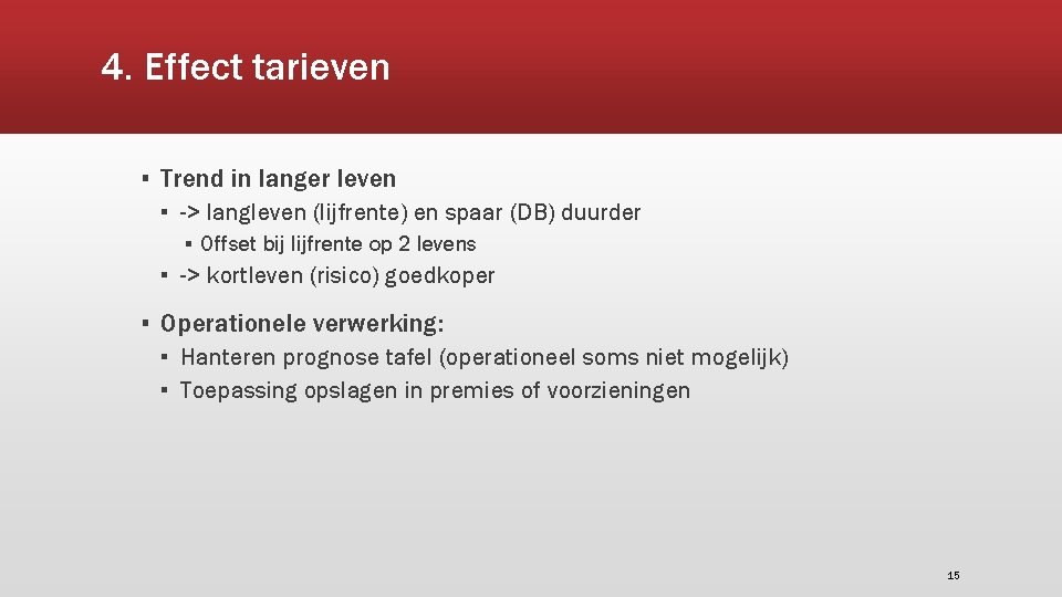 4. Effect tarieven ▪ Trend in langer leven ▪ -> langleven (lijfrente) en spaar