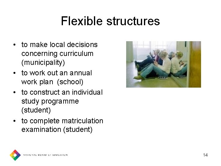 Flexible structures • to make local decisions concerning curriculum (municipality) • to work out
