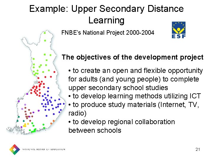 Example: Upper Secondary Distance Learning FNBE’s National Project 2000 -2004 The objectives of the