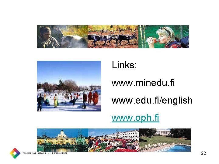 Links: www. minedu. fi www. edu. fi/english www. oph. fi 22 