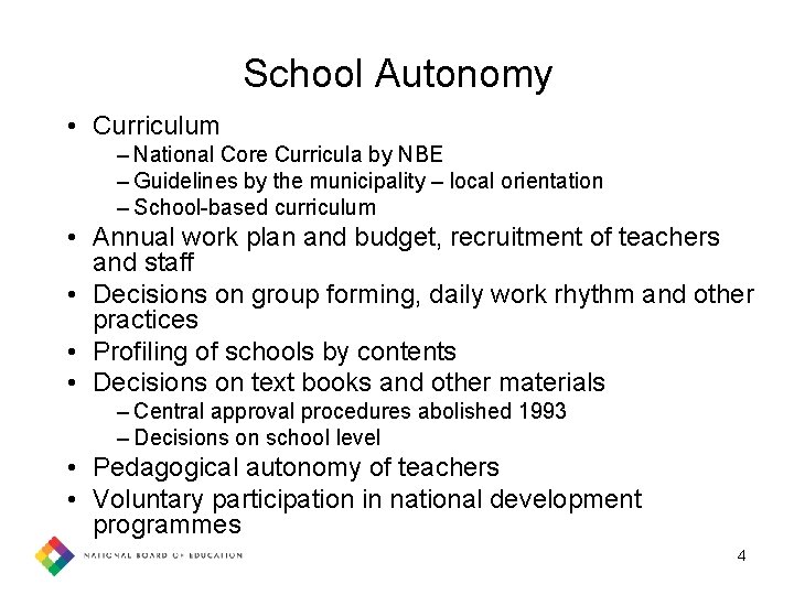 School Autonomy • Curriculum – National Core Curricula by NBE – Guidelines by the