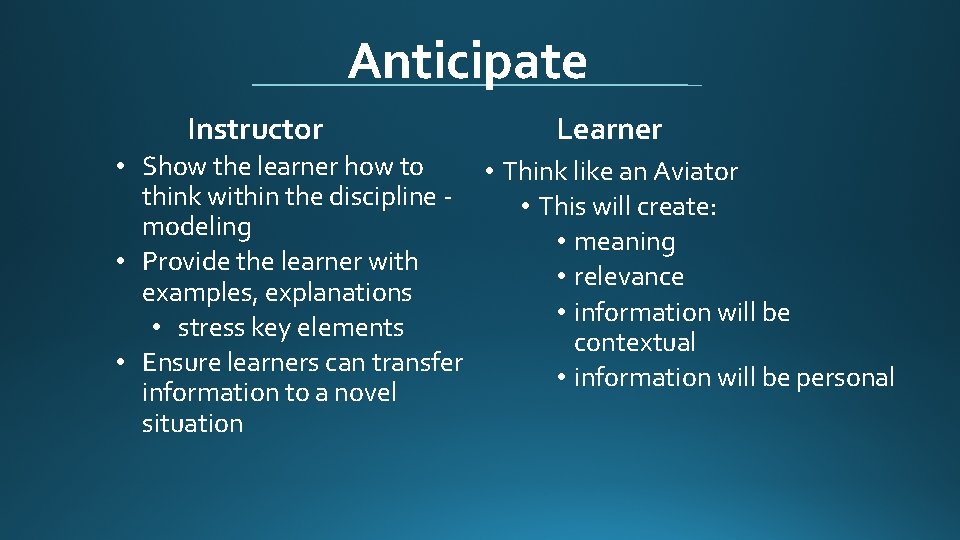 Anticipate Instructor Learner • Show the learner how to • Think like an Aviator
