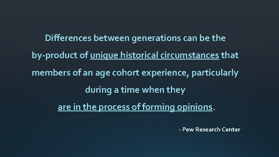 Differences between generations can be the by-product of unique historical circumstances that members of