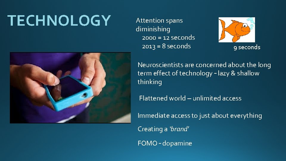 TECHNOLOGY Attention spans diminishing 2000 = 12 seconds 2013 = 8 seconds 9 seconds