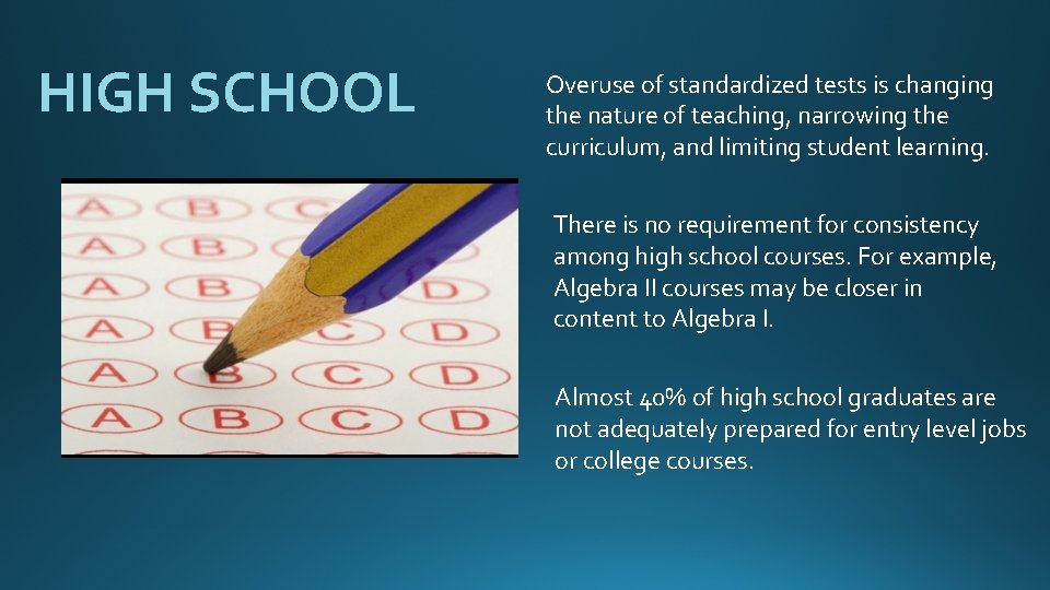 HIGH SCHOOL Overuse of standardized tests is changing the nature of teaching, narrowing the