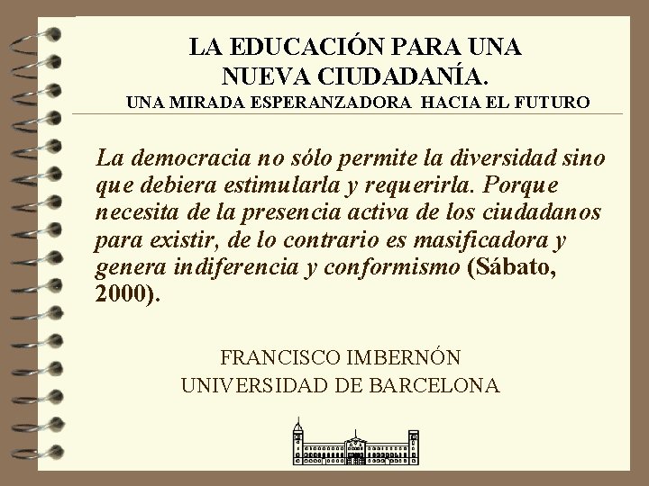 LA EDUCACIÓN PARA UNA NUEVA CIUDADANÍA. UNA MIRADA ESPERANZADORA HACIA EL FUTURO La democracia