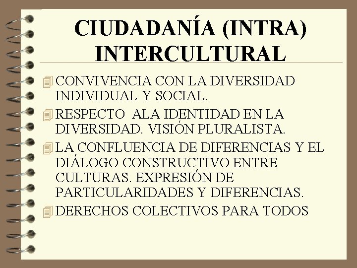 CIUDADANÍA (INTRA) INTERCULTURAL 4 CONVIVENCIA CON LA DIVERSIDAD INDIVIDUAL Y SOCIAL. 4 RESPECTO ALA