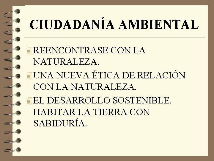 CIUDADANÍA AMBIENTAL 4 REENCONTRASE CON LA NATURALEZA. 4 UNA NUEVA ÉTICA DE RELACIÓN CON