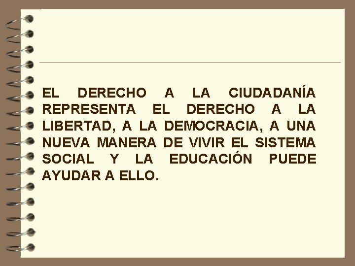 EL DERECHO A LA CIUDADANÍA REPRESENTA EL DERECHO A LA LIBERTAD, A LA DEMOCRACIA,