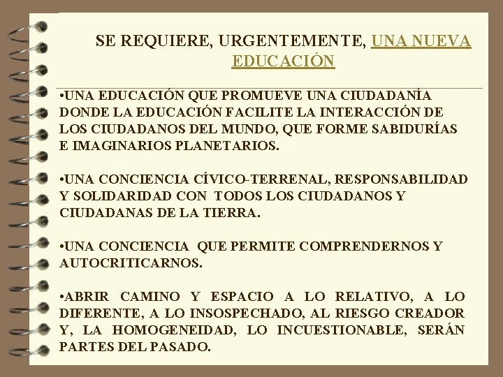 SE REQUIERE, URGENTEMENTE, UNA NUEVA EDUCACIÓN • UNA EDUCACIÓN QUE PROMUEVE UNA CIUDADANÍA DONDE