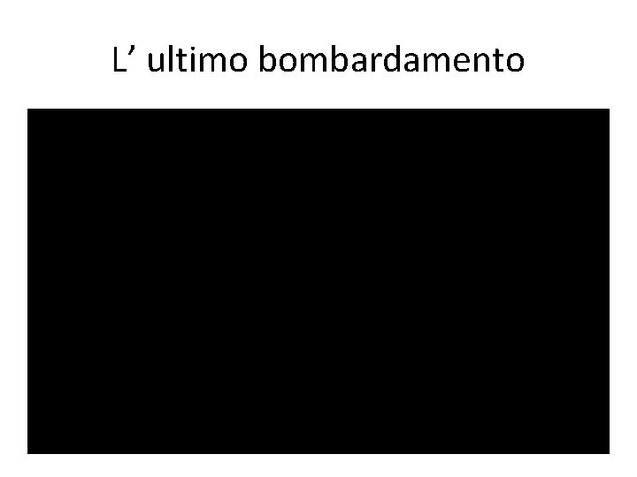 L’ ultimo bombardamento 