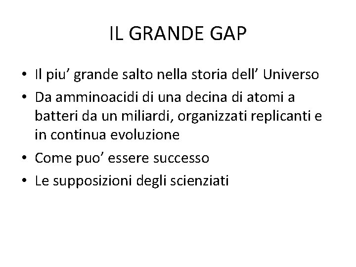 IL GRANDE GAP • Il piu’ grande salto nella storia dell’ Universo • Da