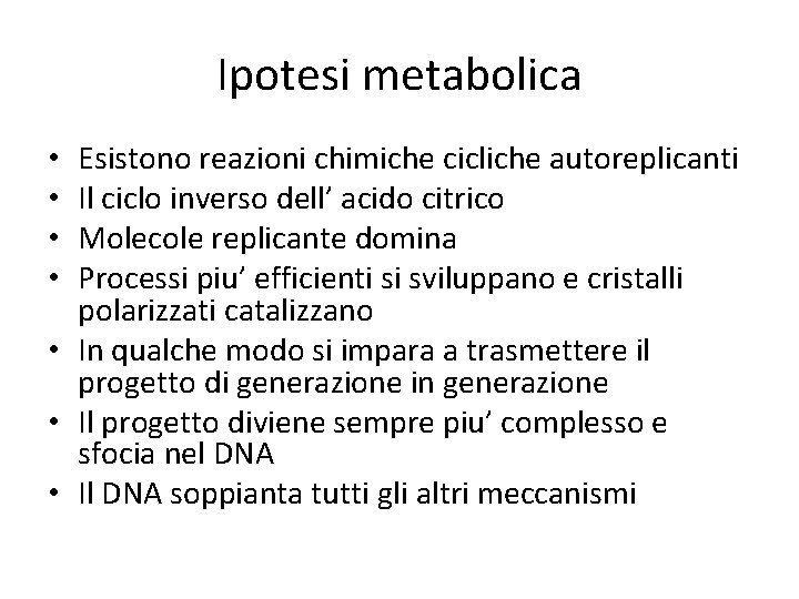 Ipotesi metabolica Esistono reazioni chimiche cicliche autoreplicanti Il ciclo inverso dell’ acido citrico Molecole