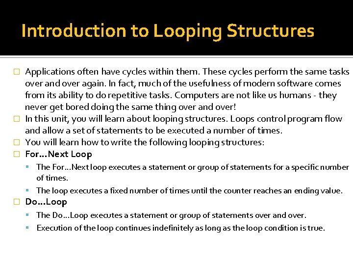 Introduction to Looping Structures Applications often have cycles within them. These cycles perform the