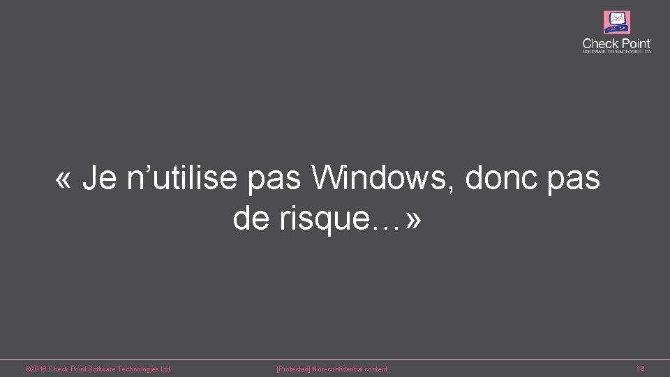  « Je n’utilise pas Windows, donc pas de risque…» © 2016 Check Point
