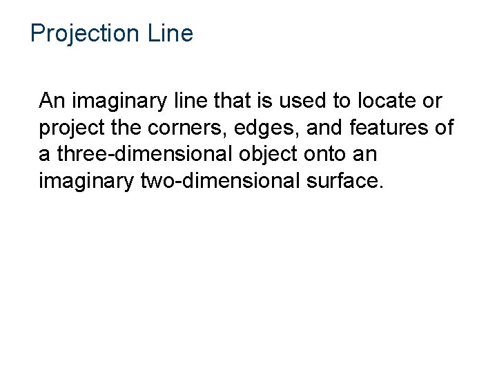 Projection Line An imaginary line that is used to locate or project the corners,