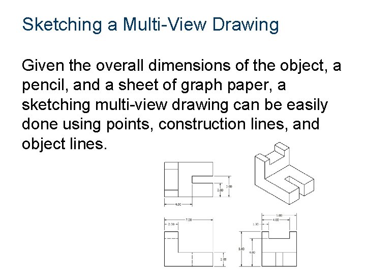 Sketching a Multi-View Drawing Given the overall dimensions of the object, a pencil, and