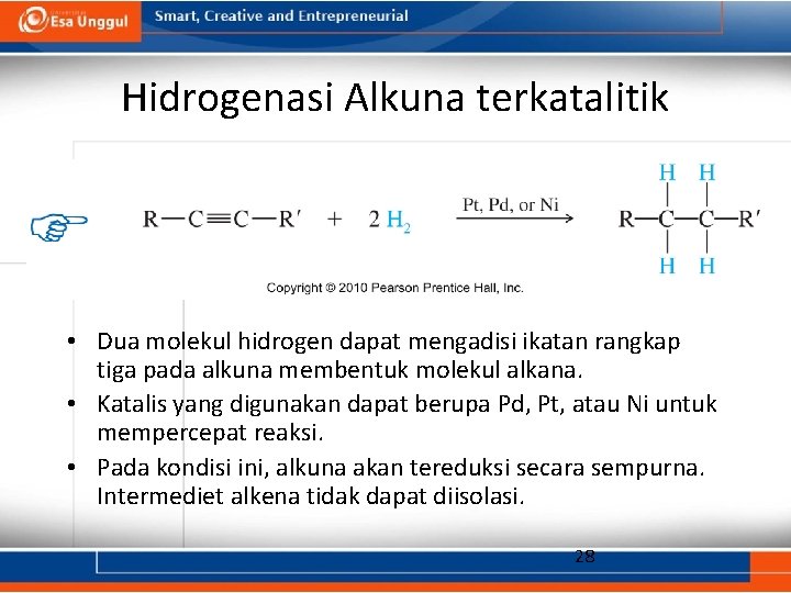 Hidrogenasi Alkuna terkatalitik • Dua molekul hidrogen dapat mengadisi ikatan rangkap tiga pada alkuna
