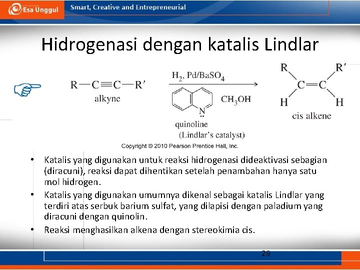 Hidrogenasi dengan katalis Lindlar • Katalis yang digunakan untuk reaksi hidrogenasi dideaktivasi sebagian (diracuni),
