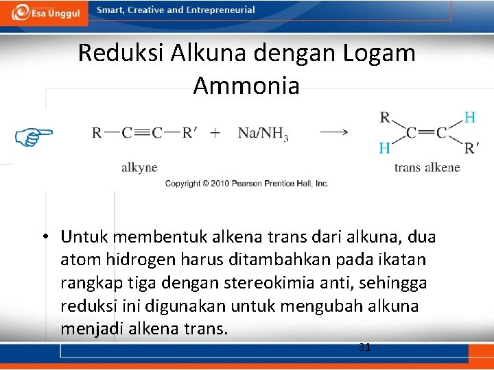 Reduksi Alkuna dengan Logam Ammonia • Untuk membentuk alkena trans dari alkuna, dua atom