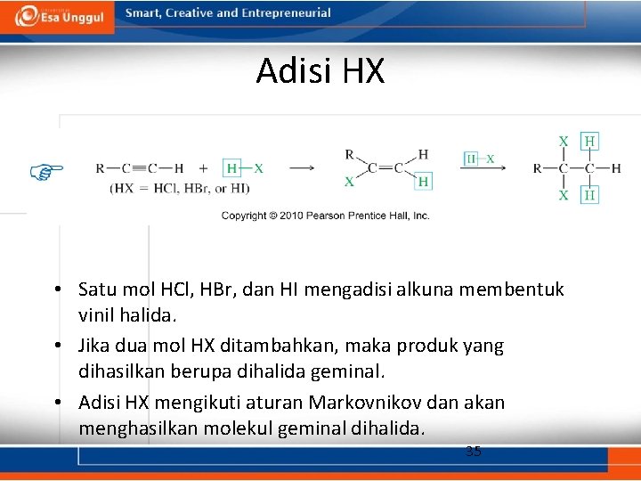 Adisi HX • Satu mol HCl, HBr, dan HI mengadisi alkuna membentuk vinil halida.