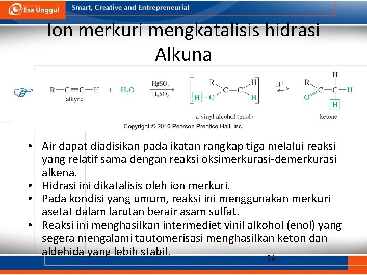 Ion merkuri mengkatalisis hidrasi Alkuna • Air dapat diadisikan pada ikatan rangkap tiga melalui