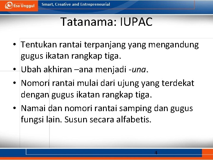 Tatanama: IUPAC • Tentukan rantai terpanjang yang mengandung gugus ikatan rangkap tiga. • Ubah