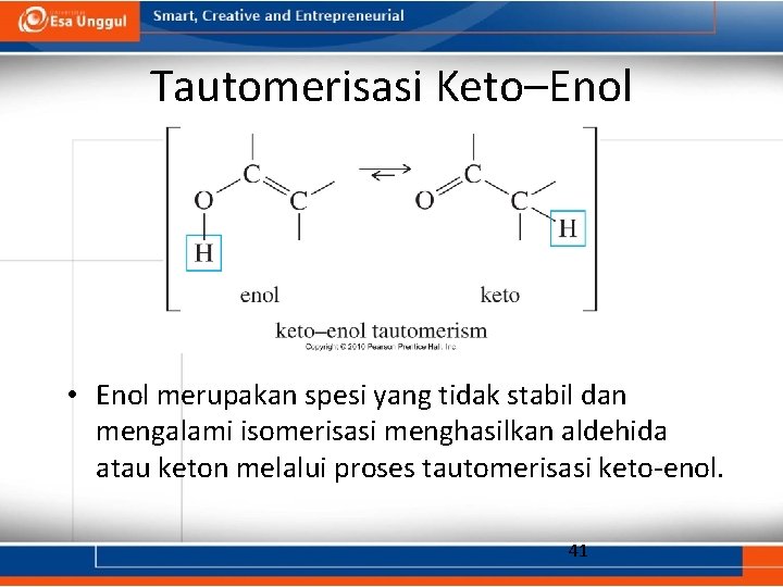 Tautomerisasi Keto–Enol • Enol merupakan spesi yang tidak stabil dan mengalami isomerisasi menghasilkan aldehida