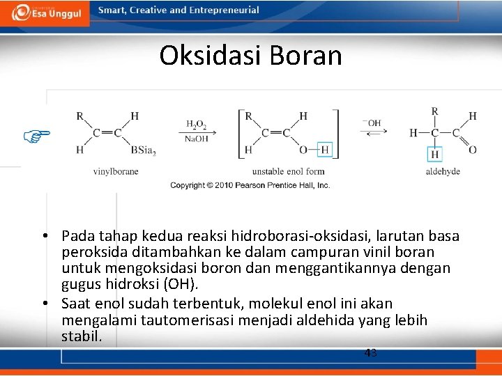 Oksidasi Boran • Pada tahap kedua reaksi hidroborasi-oksidasi, larutan basa peroksida ditambahkan ke dalam