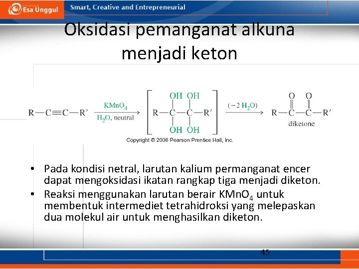 Oksidasi pemanganat alkuna menjadi keton • Pada kondisi netral, larutan kalium permanganat encer dapat