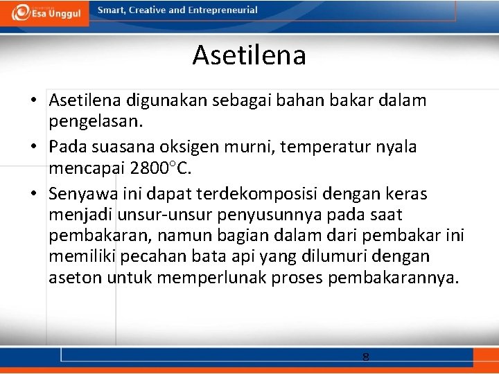 Asetilena • Asetilena digunakan sebagai bahan bakar dalam pengelasan. • Pada suasana oksigen murni,