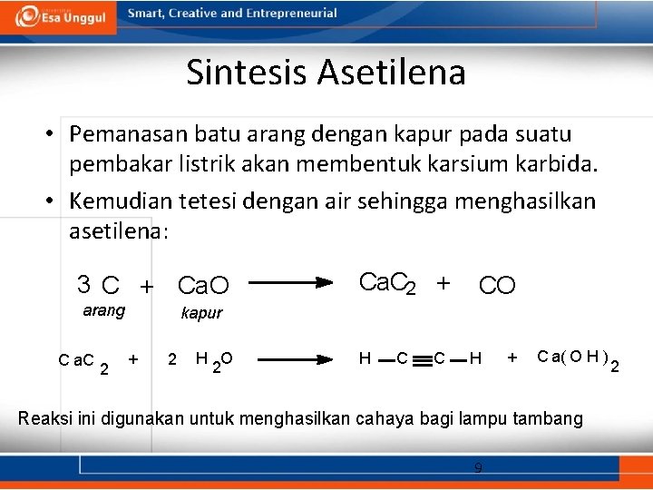 Sintesis Asetilena • Pemanasan batu arang dengan kapur pada suatu pembakar listrik akan membentuk