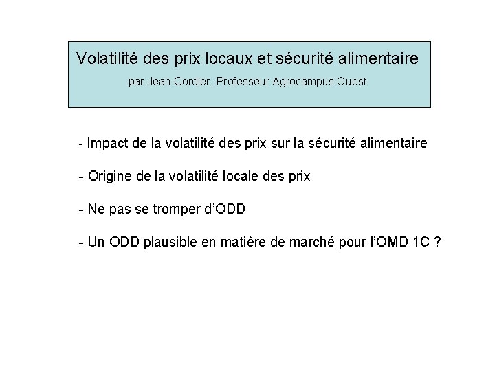 Volatilité des prix locaux et sécurité alimentaire par Jean Cordier, Professeur Agrocampus Ouest -