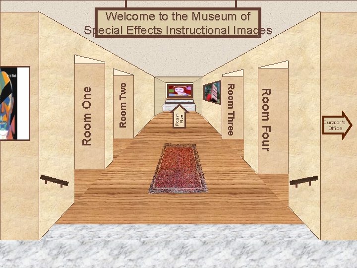 Room Two Room Five Museum Entrance Room Four Room Three Room One Welcome to