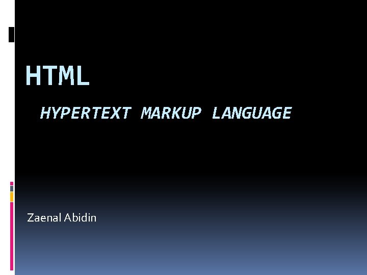 HTML HYPERTEXT MARKUP LANGUAGE Zaenal Abidin 