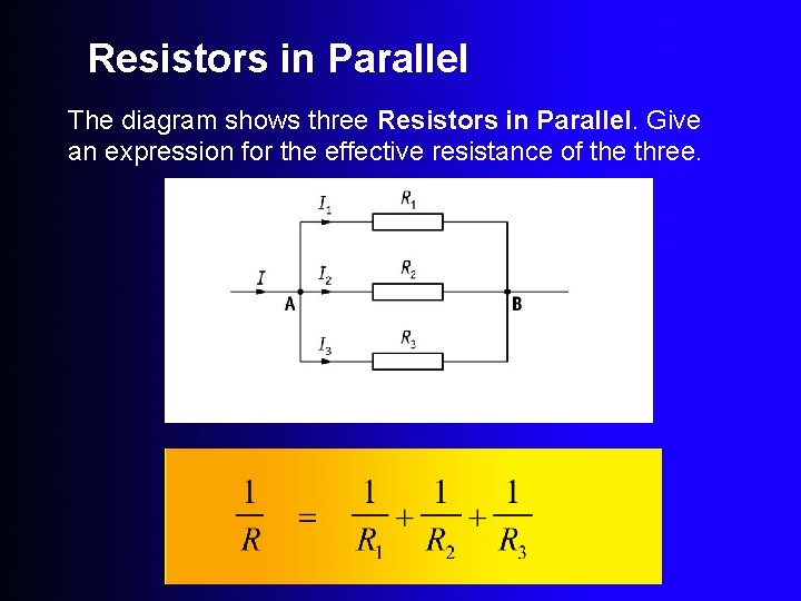 Resistors in Parallel The diagram shows three Resistors in Parallel. Give an expression for