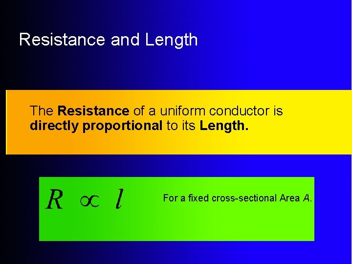 Resistance and Length The Resistance of a uniform conductor is directly proportional to its