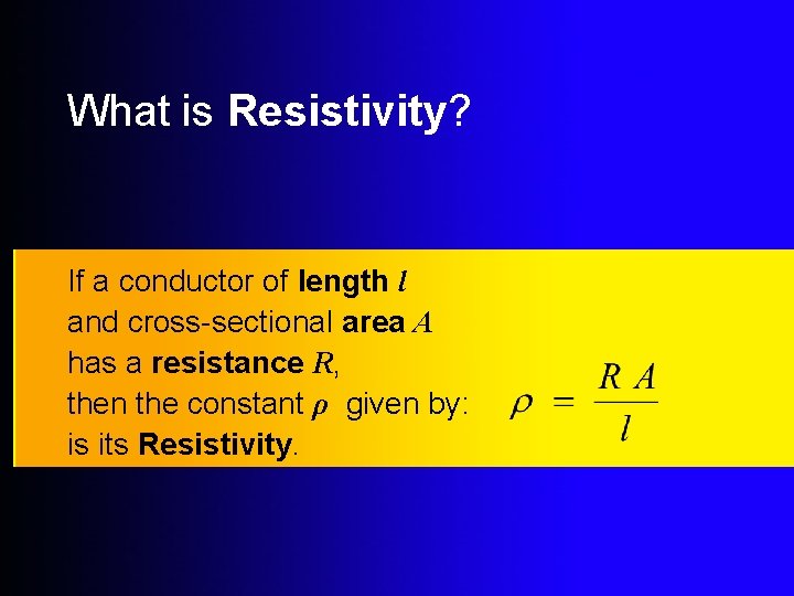 What is Resistivity? If a conductor of length l and cross-sectional area A has