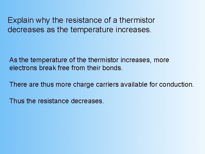 Explain why the resistance of a thermistor decreases as the temperature increases. As the