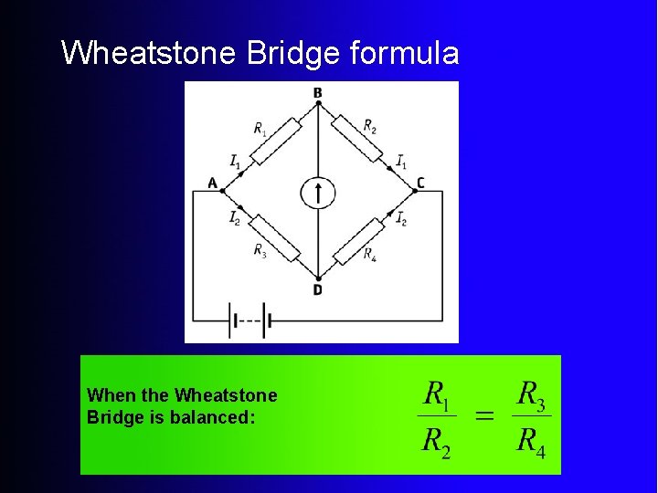 Wheatstone Bridge formula When the Wheatstone Bridge is balanced: 